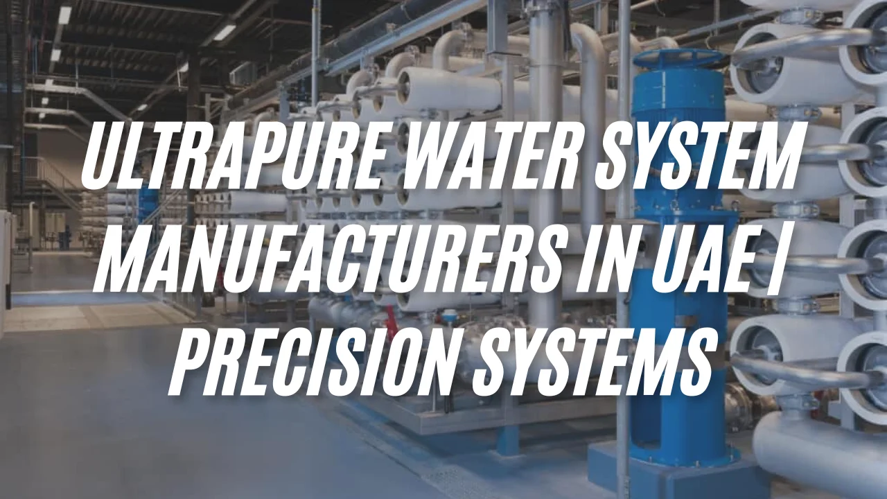 Ultrapure Water System Manufacturers in UAE | Precision Systems