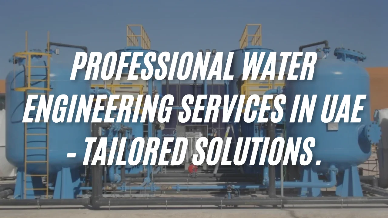 Professional Water Engineering Services in UAE – Tailored Solutions.